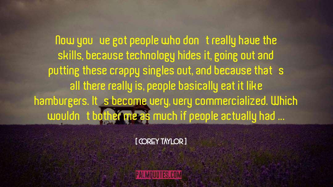 Corey Taylor Quotes: Now you've got people who