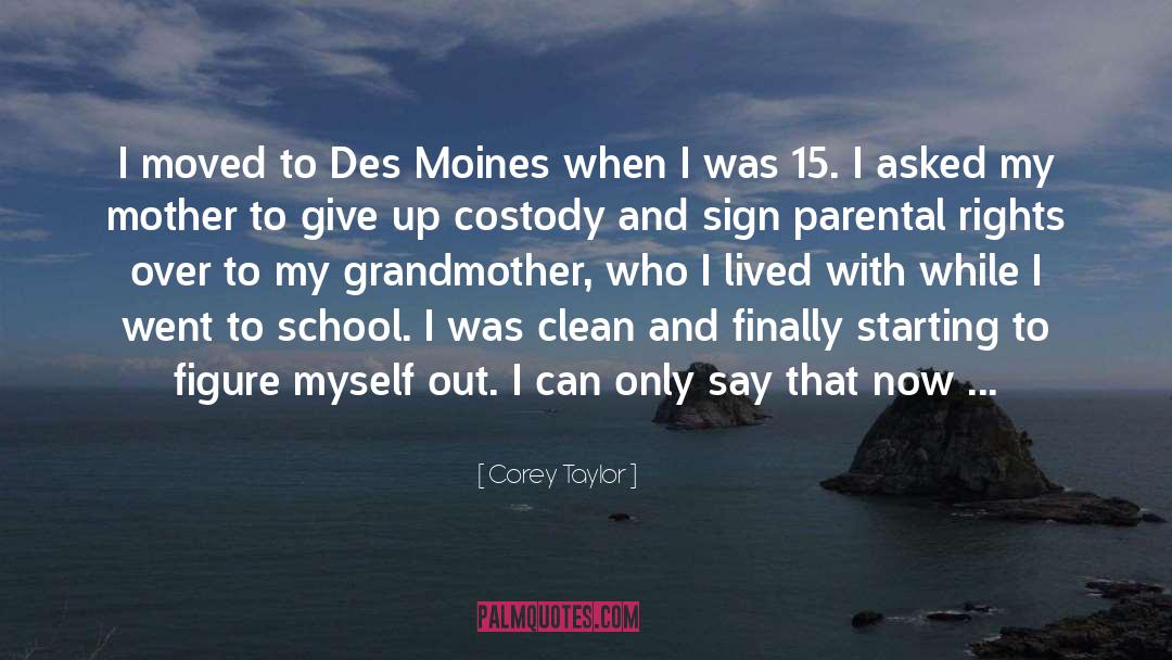 Corey Taylor Quotes: I moved to Des Moines