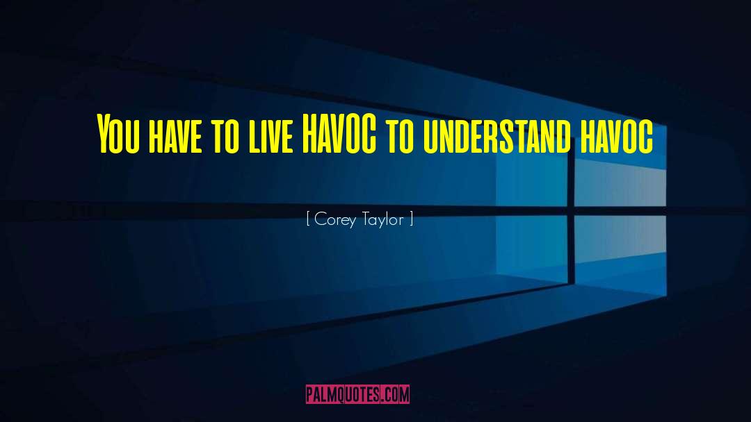 Corey Taylor Quotes: You have to live HAVOC