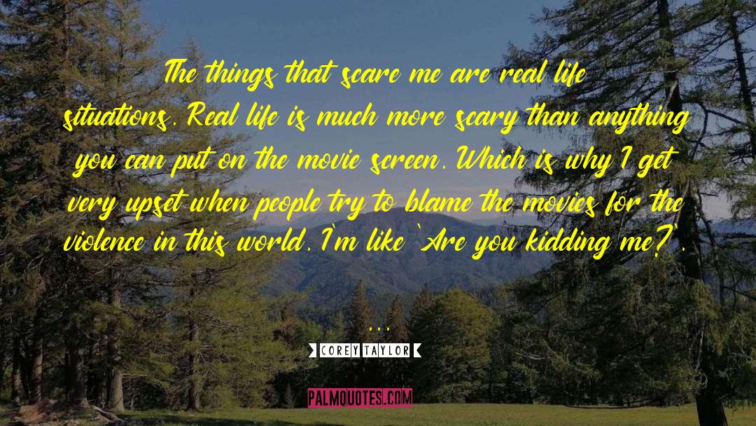 Corey Taylor Quotes: The things that scare me