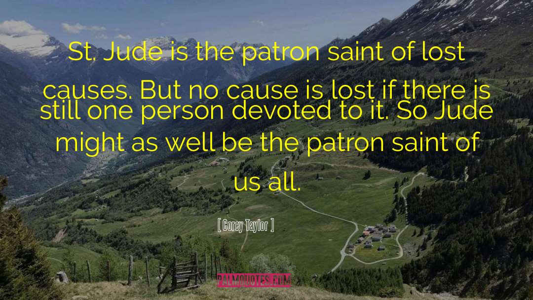Corey Taylor Quotes: St. Jude is the patron