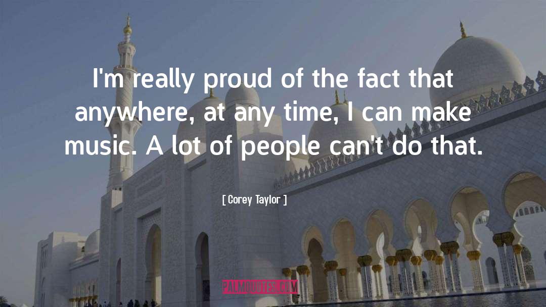 Corey Taylor Quotes: I'm really proud of the