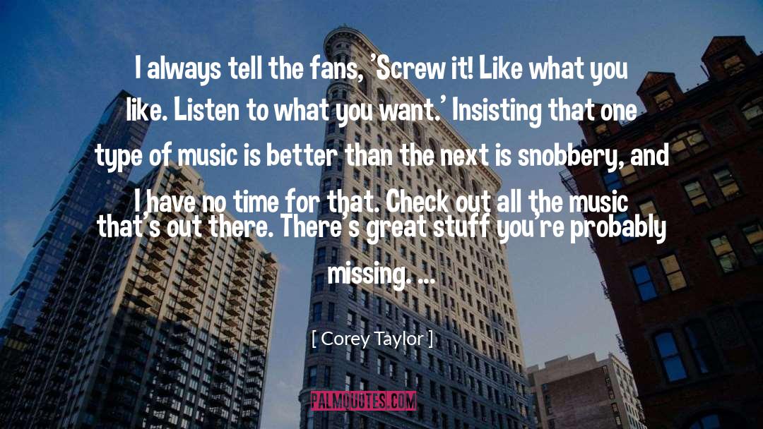 Corey Taylor Quotes: I always tell the fans,