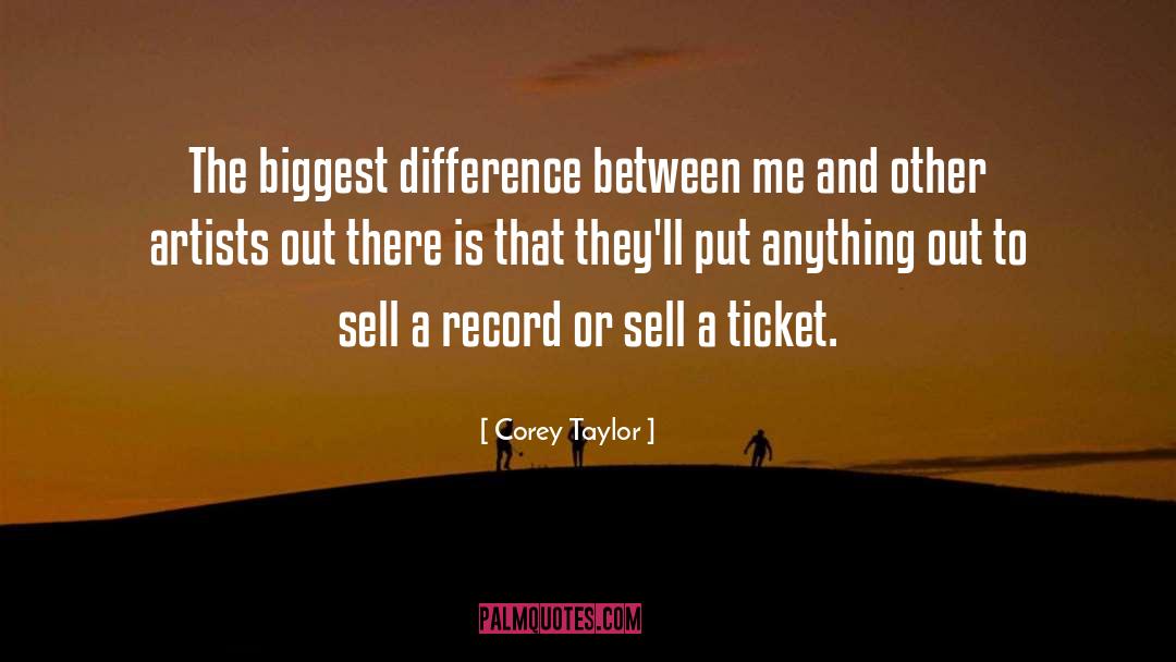 Corey Taylor Quotes: The biggest difference between me