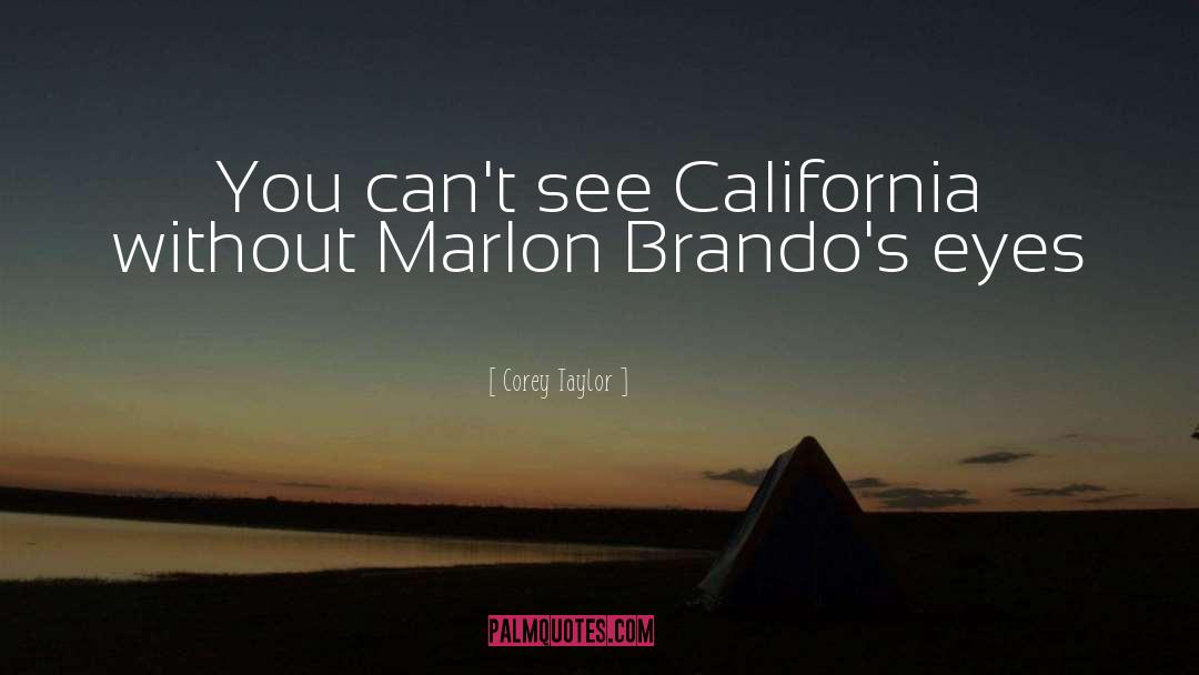 Corey Taylor Quotes: You can't see California without