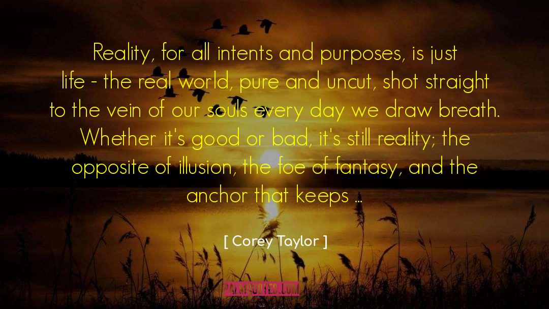 Corey Taylor Quotes: Reality, for all intents and