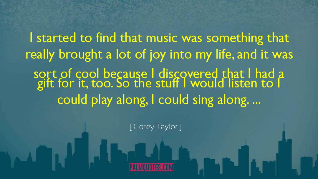 Corey Taylor Quotes: I started to find that