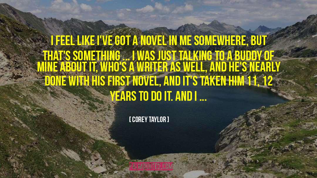 Corey Taylor Quotes: I feel like I've got
