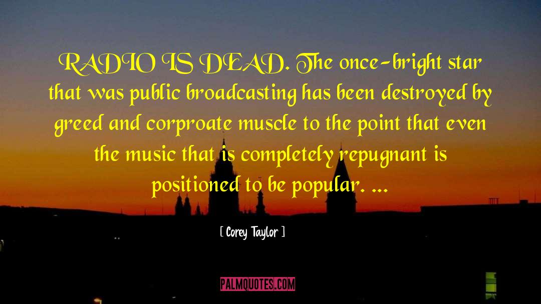 Corey Taylor Quotes: RADIO IS DEAD. The once-bright