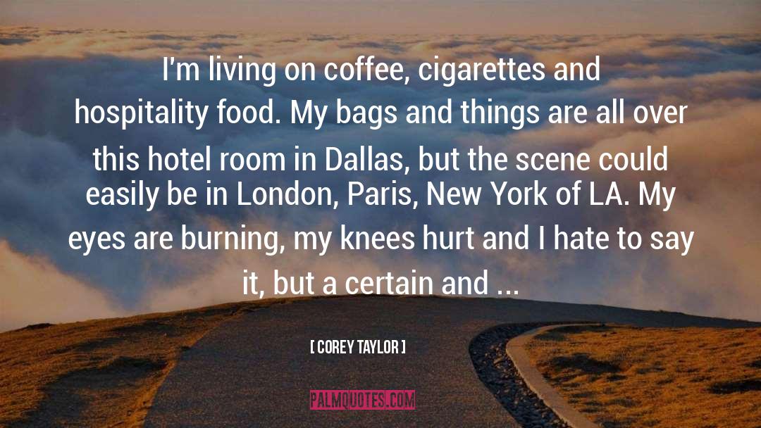 Corey Taylor Quotes: I'm living on coffee, cigarettes