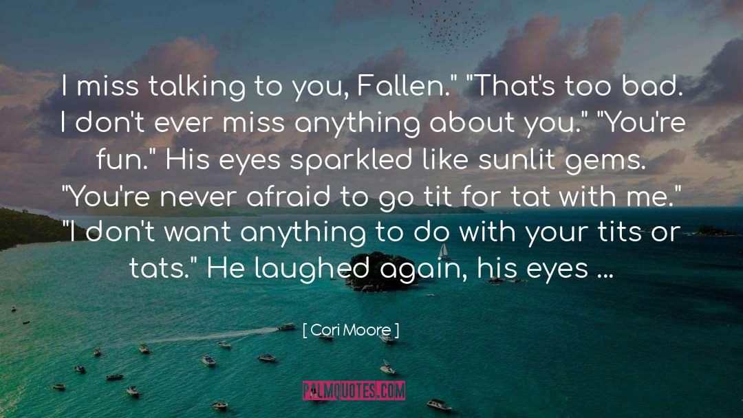 Cori Moore Quotes: I miss talking to you,
