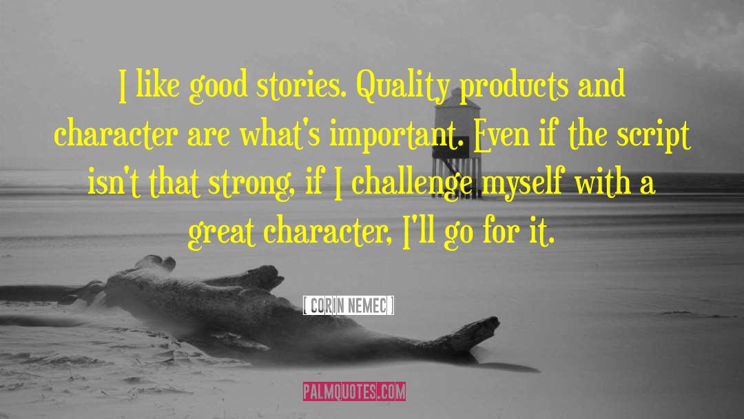 Corin Nemec Quotes: I like good stories. Quality