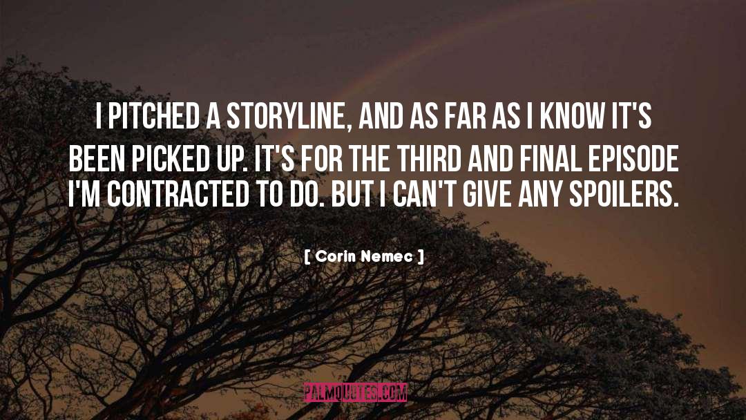 Corin Nemec Quotes: I pitched a storyline, and