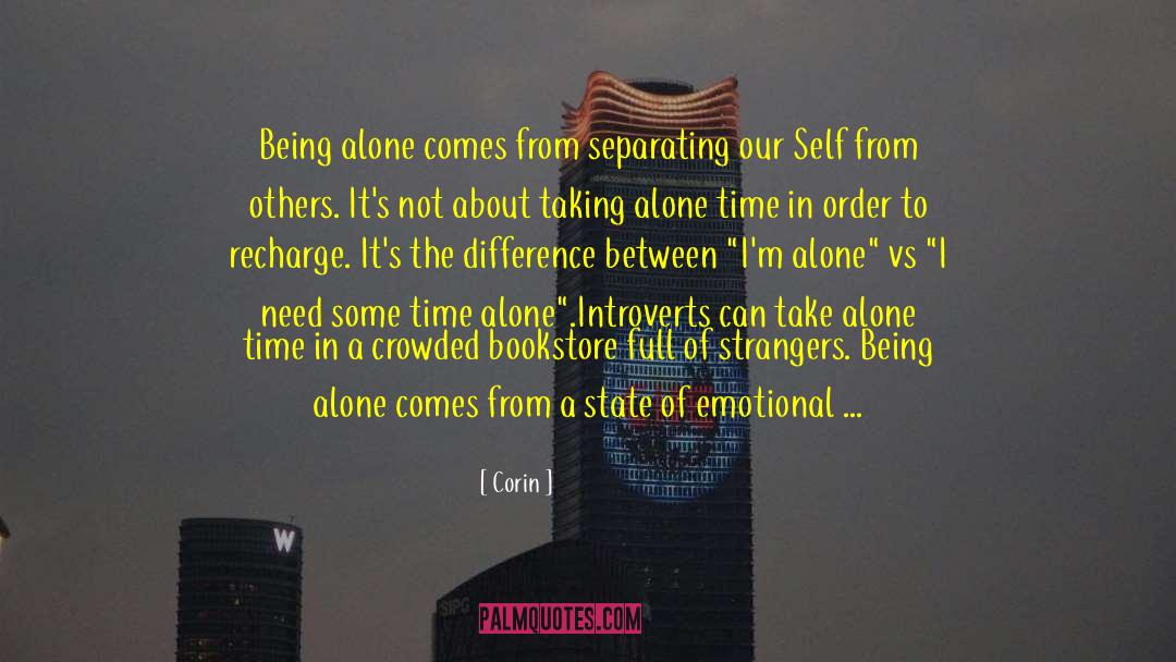 Corin Quotes: Being alone comes from separating