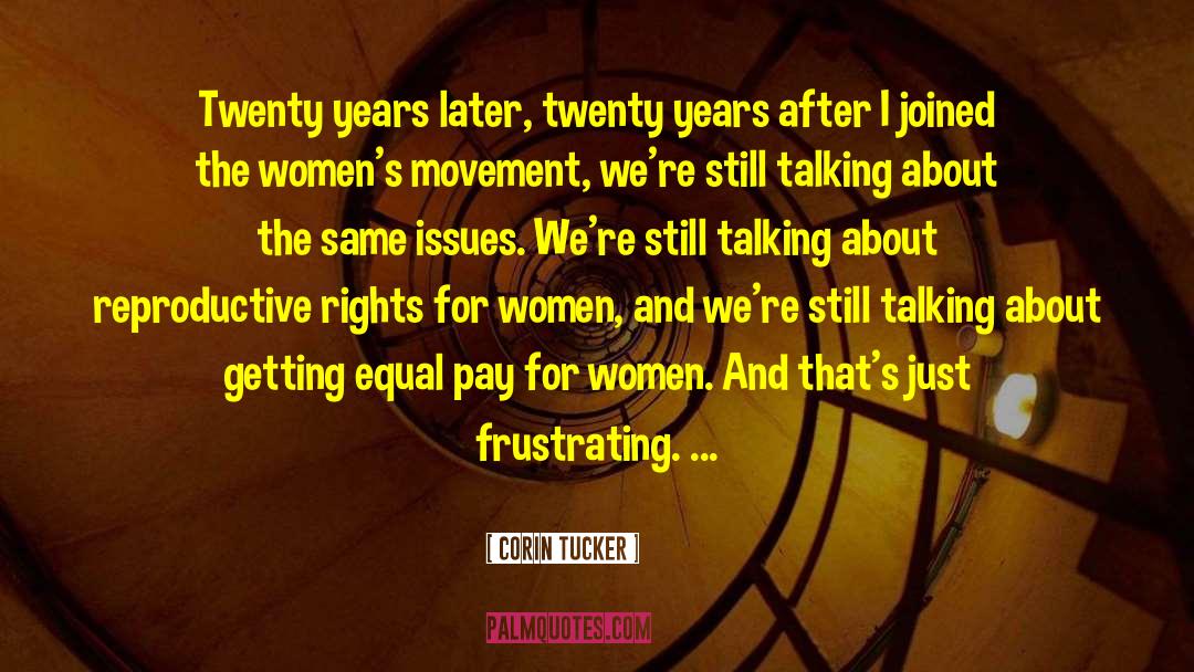 Corin Tucker Quotes: Twenty years later, twenty years