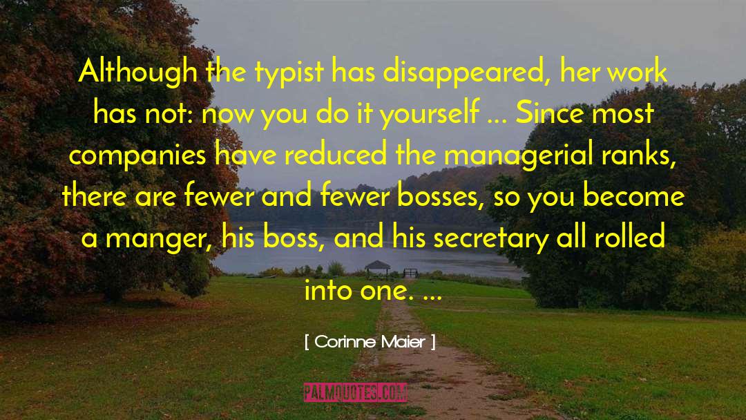 Corinne Maier Quotes: Although the typist has disappeared,