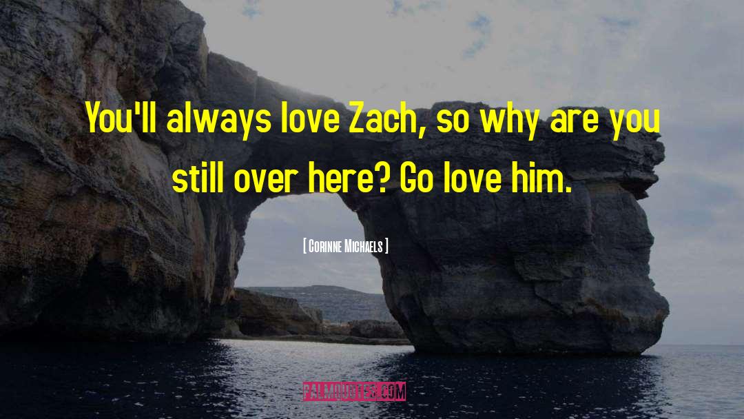 Corinne Michaels Quotes: You'll always love Zach, so