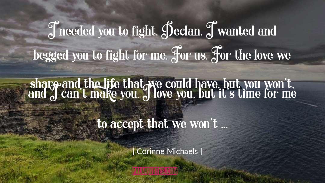 Corinne Michaels Quotes: I needed you to fight,