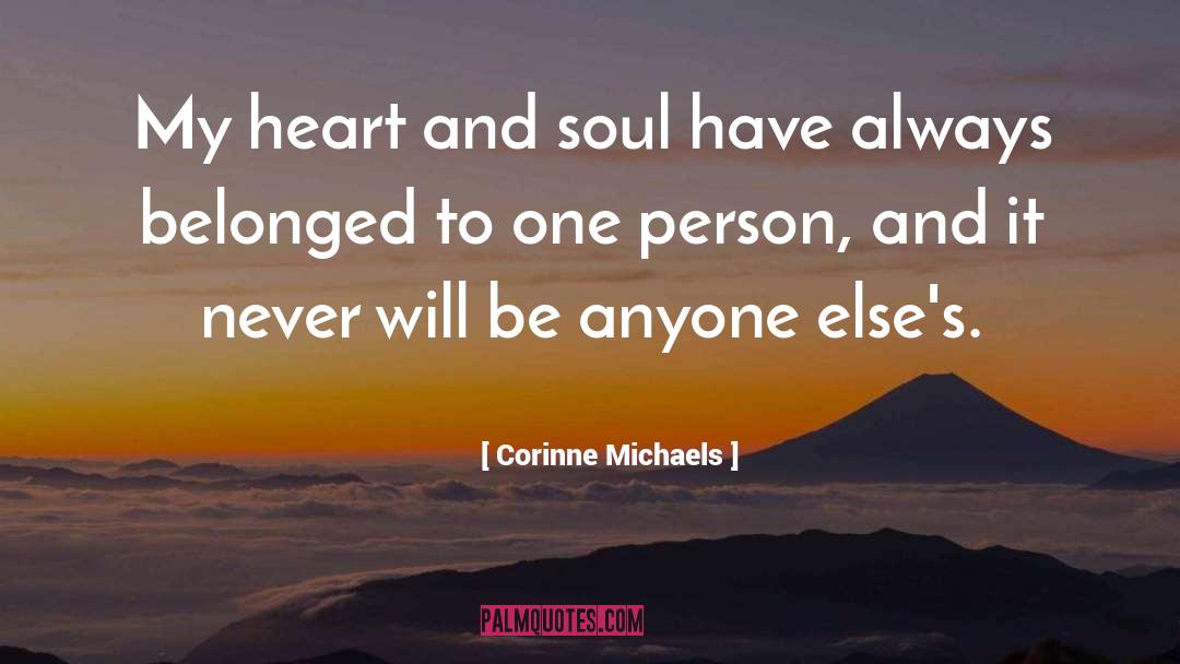 Corinne Michaels Quotes: My heart and soul have