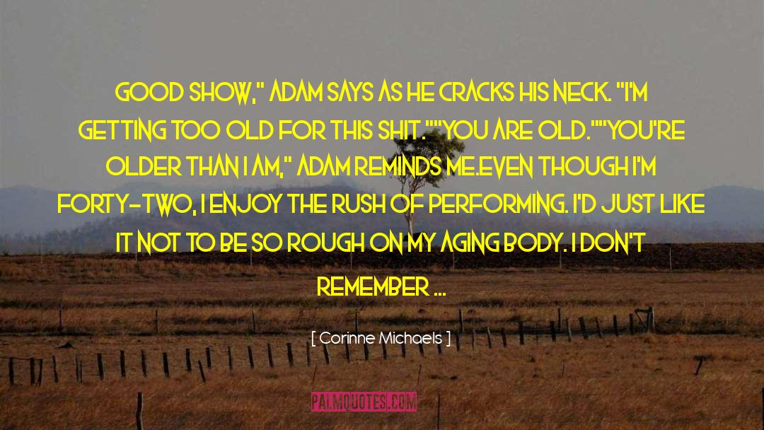 Corinne Michaels Quotes: Good show,