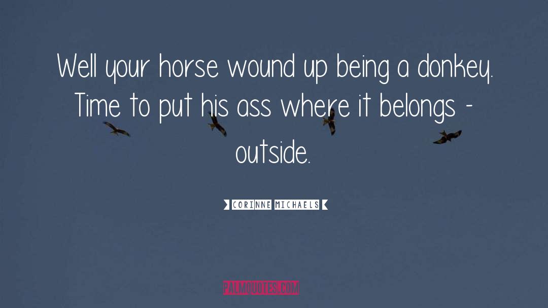 Corinne Michaels Quotes: Well your horse wound up