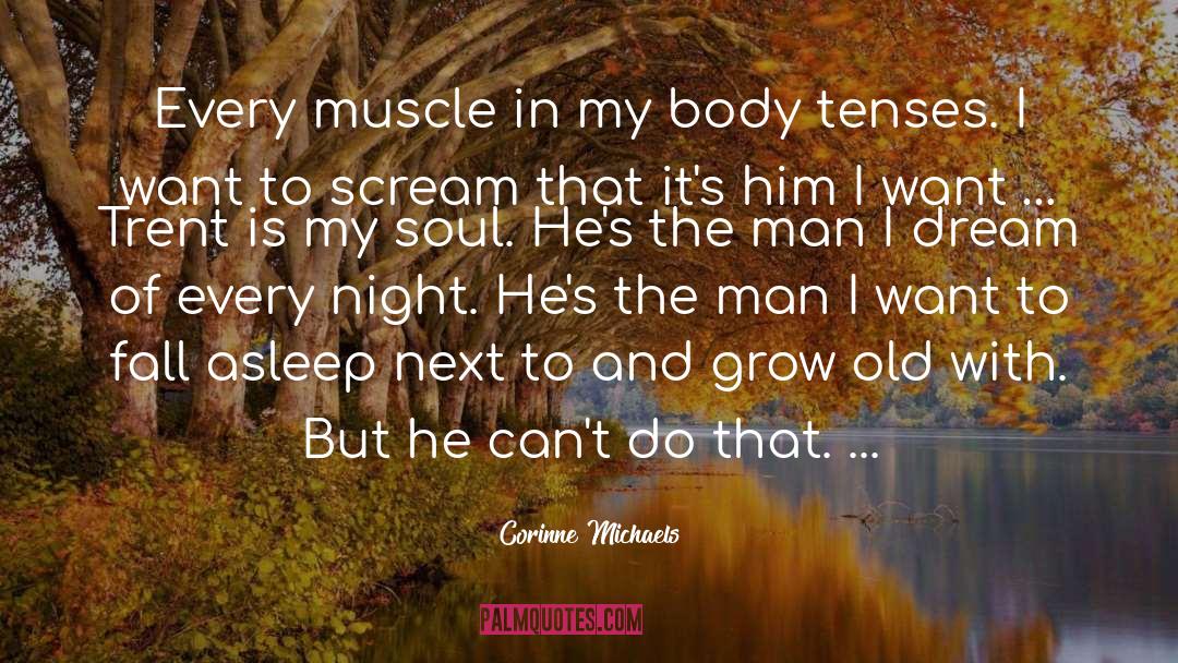 Corinne Michaels Quotes: Every muscle in my body