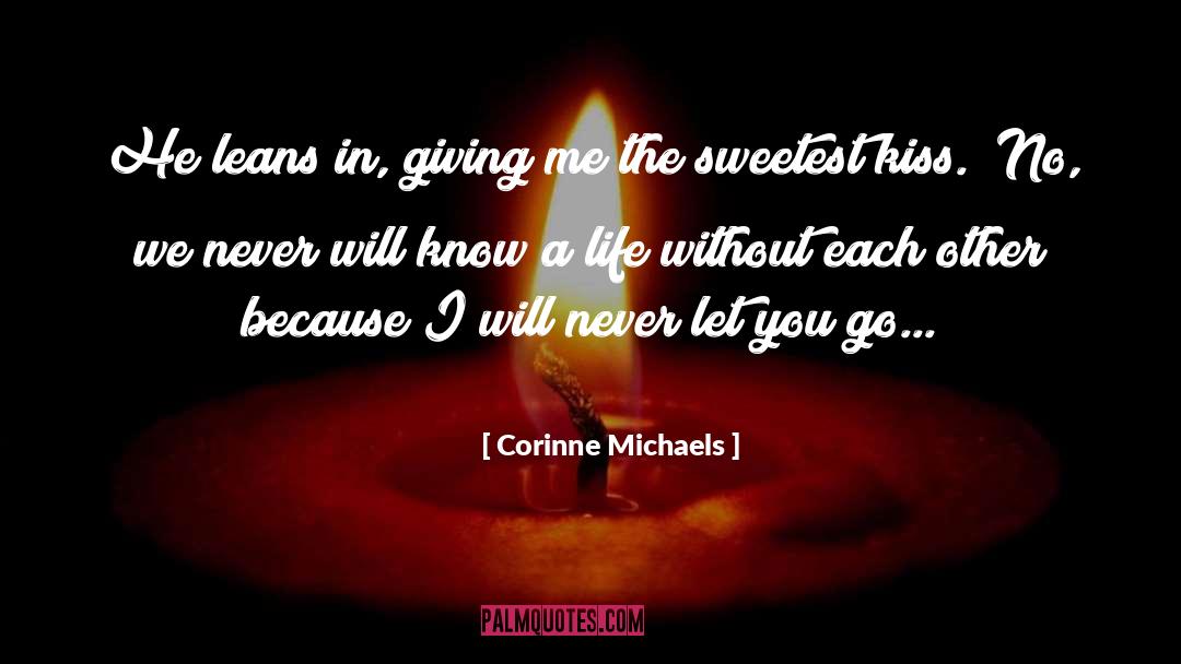 Corinne Michaels Quotes: He leans in, giving me