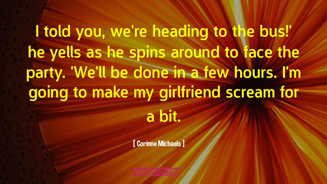 Corinne Michaels Quotes: I told you, we're heading