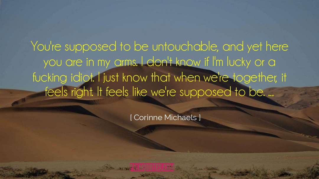 Corinne Michaels Quotes: You're supposed to be untouchable,