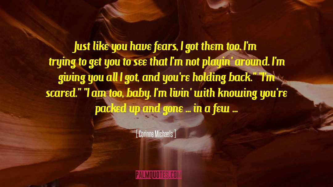 Corinne Michaels Quotes: Just like you have fears,