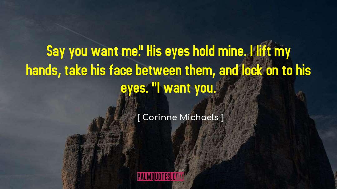 Corinne Michaels Quotes: Say you want me.