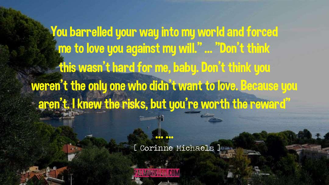 Corinne Michaels Quotes: You barrelled your way into