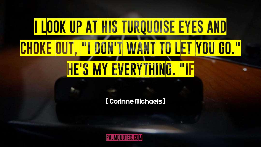 Corinne Michaels Quotes: I look up at his