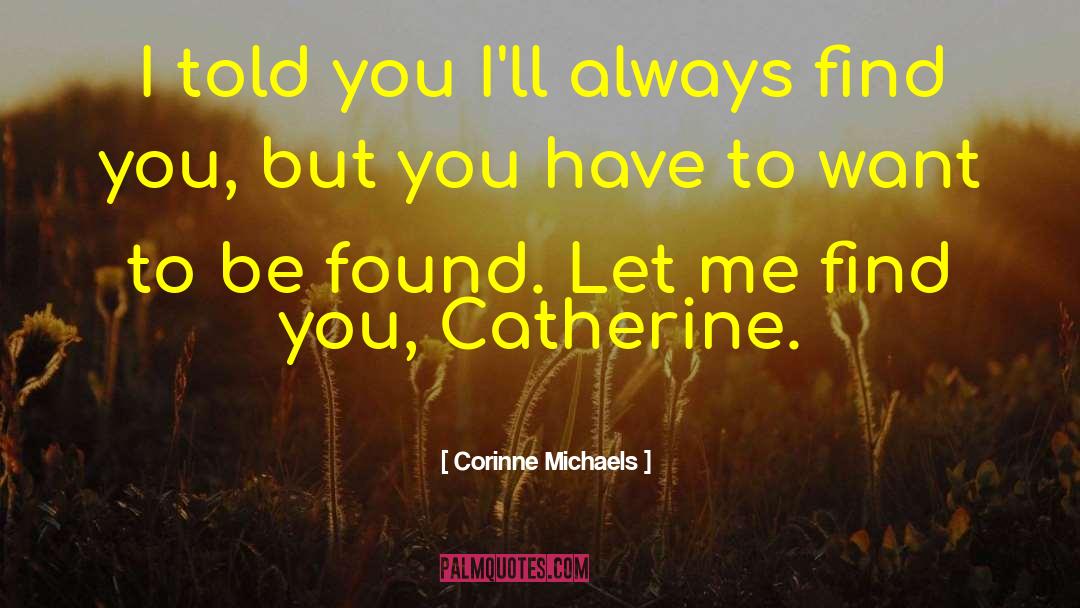 Corinne Michaels Quotes: I told you I'll always