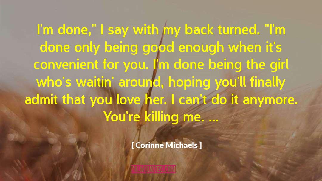 Corinne Michaels Quotes: I'm done,