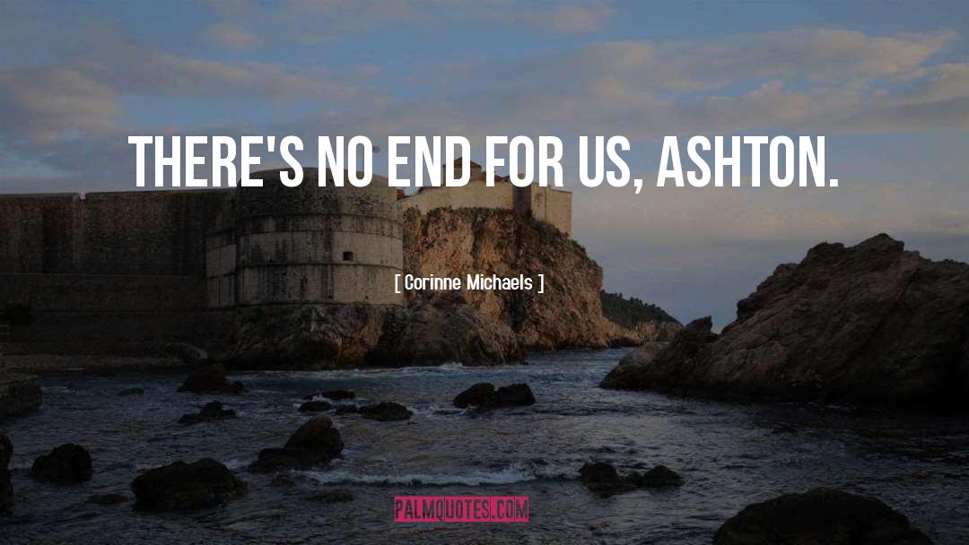 Corinne Michaels Quotes: There's no end for us,