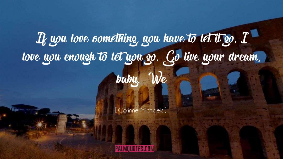 Corinne Michaels Quotes: If you love something, you