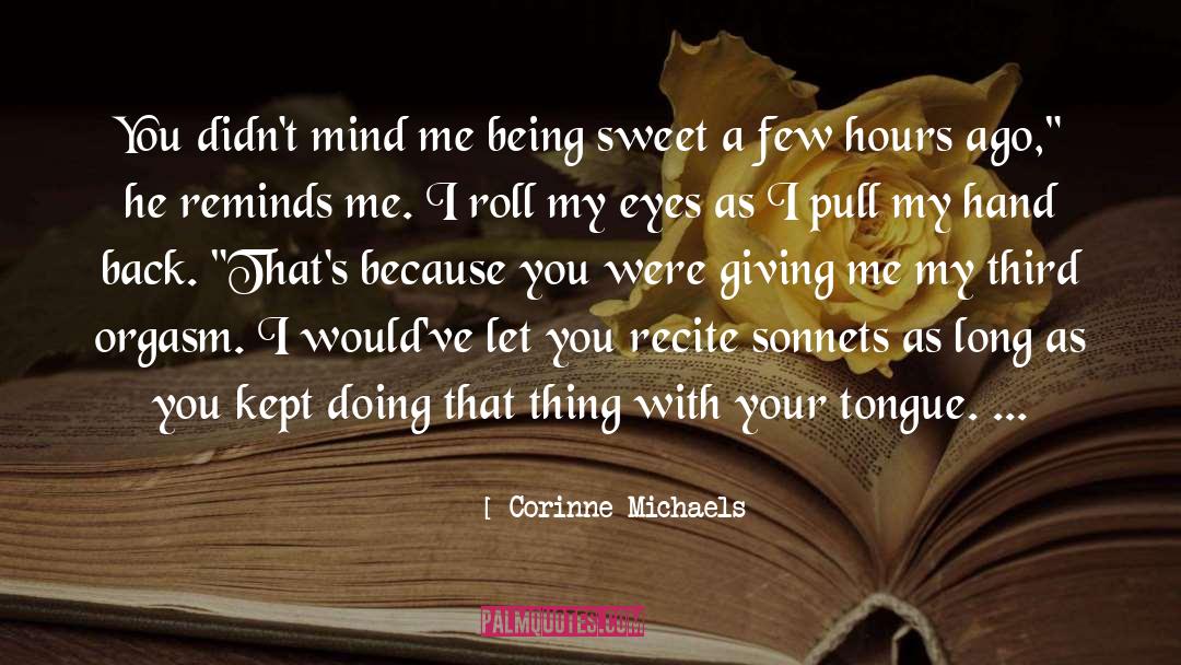 Corinne Michaels Quotes: You didn't mind me being