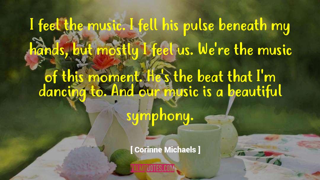 Corinne Michaels Quotes: I feel the music. I