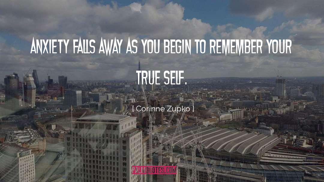 Corinne Zupko Quotes: Anxiety falls away as you