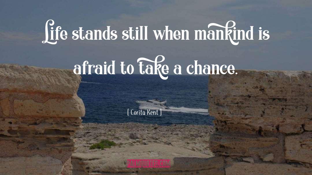 Corita Kent Quotes: Life stands still when mankind