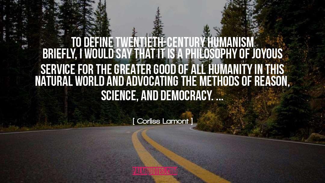 Corliss Lamont Quotes: To define twentieth-century humanism briefly,