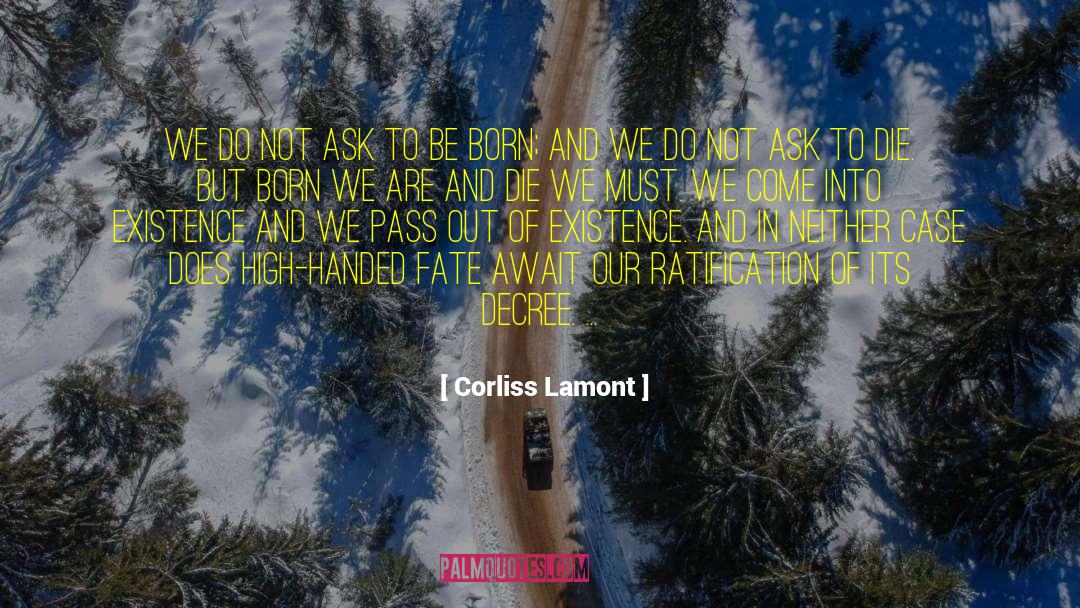 Corliss Lamont Quotes: We do not ask to