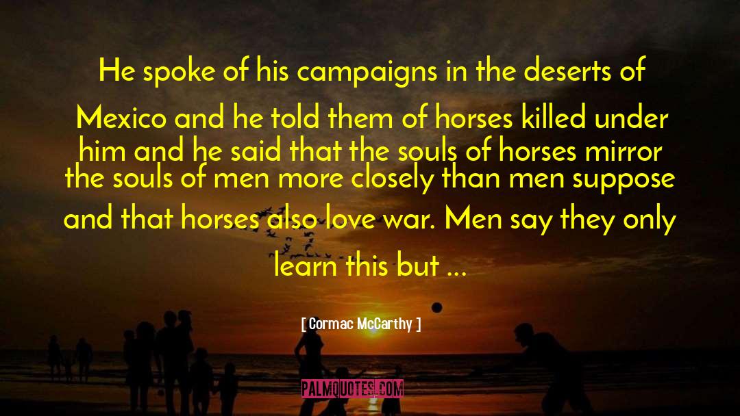 Cormac McCarthy Quotes: He spoke of his campaigns