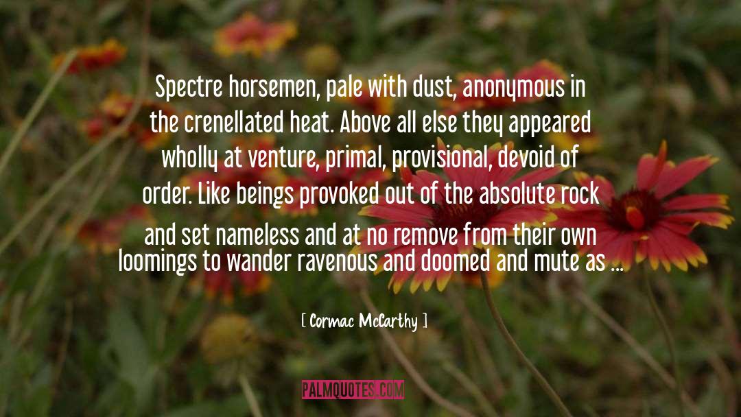 Cormac McCarthy Quotes: Spectre horsemen, pale with dust,