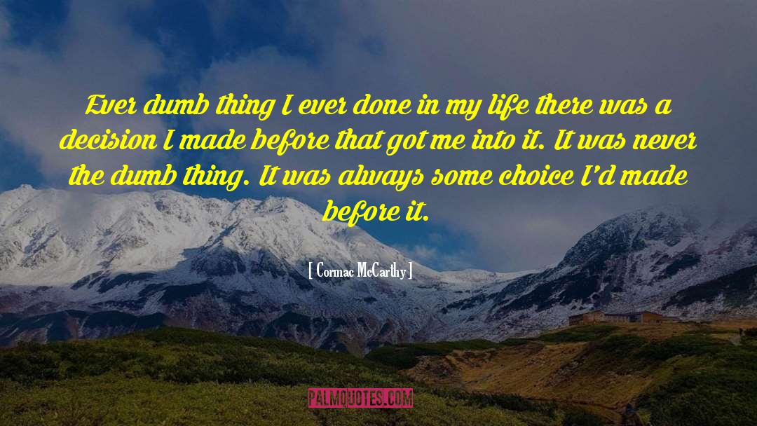 Cormac McCarthy Quotes: Ever dumb thing I ever