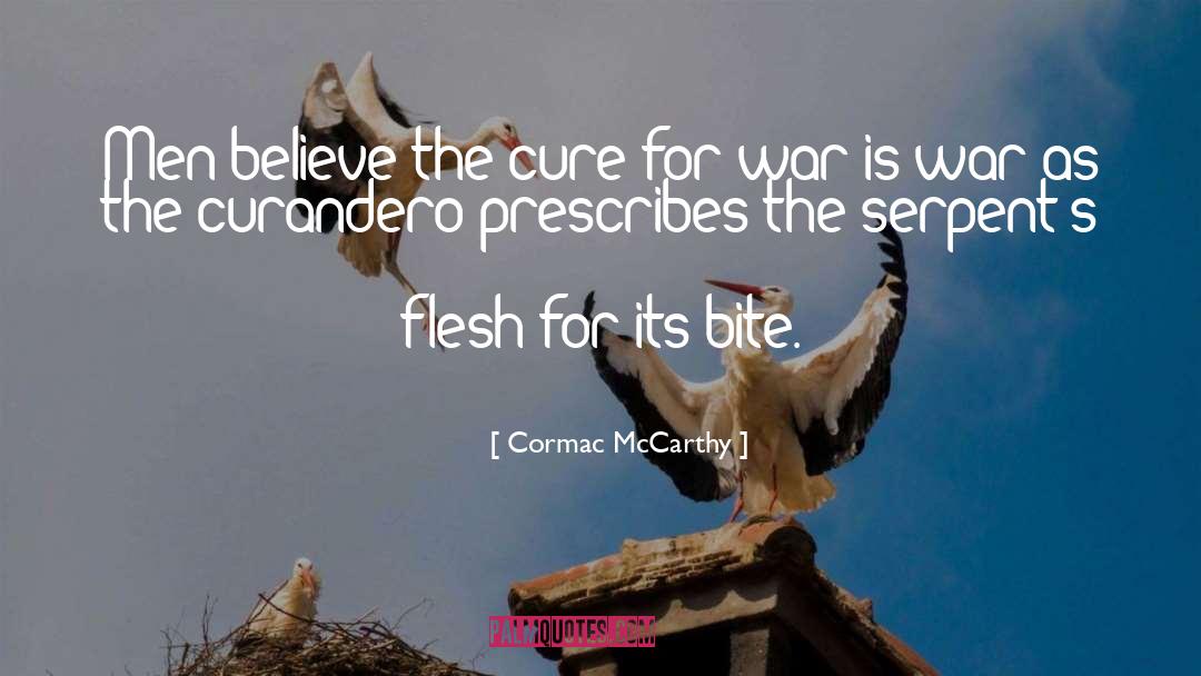 Cormac McCarthy Quotes: Men believe the cure for