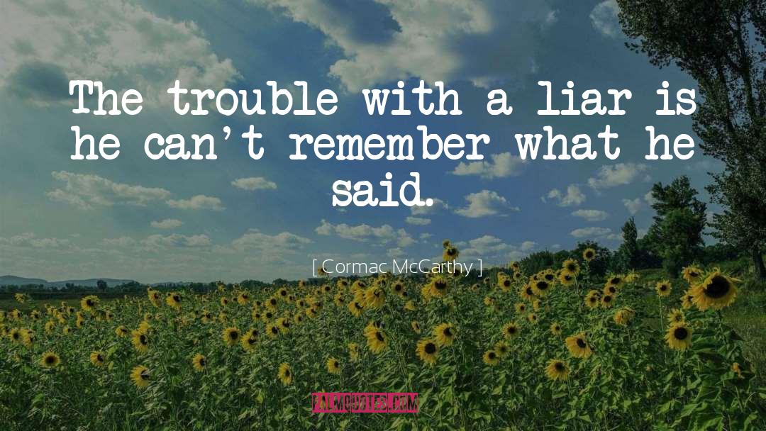 Cormac McCarthy Quotes: The trouble with a liar