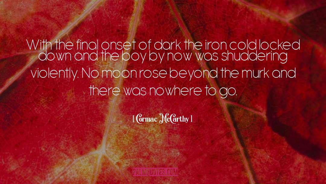 Cormac McCarthy Quotes: With the final onset of