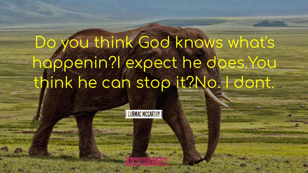 Cormac McCarthy Quotes: Do you think God knows